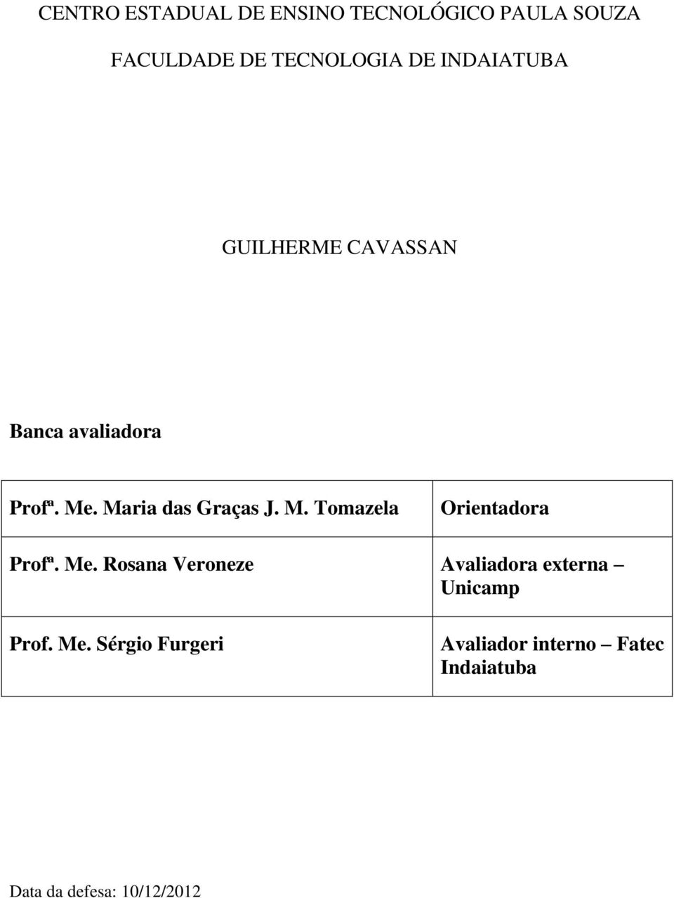 . Maria das Graças J. M. Tomazela Orientadora Profª. Me.