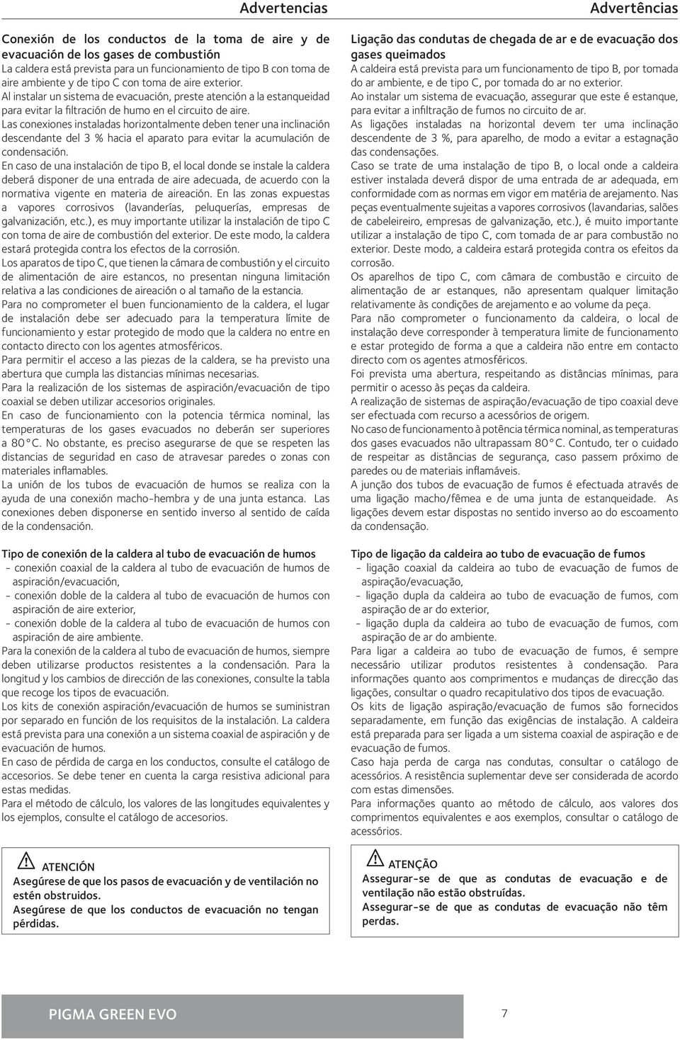 Las conexiones instaladas horizontalmente deben tener una inclinación descendante del 3 % hacia el aparato para evitar la acumulación de condensación.