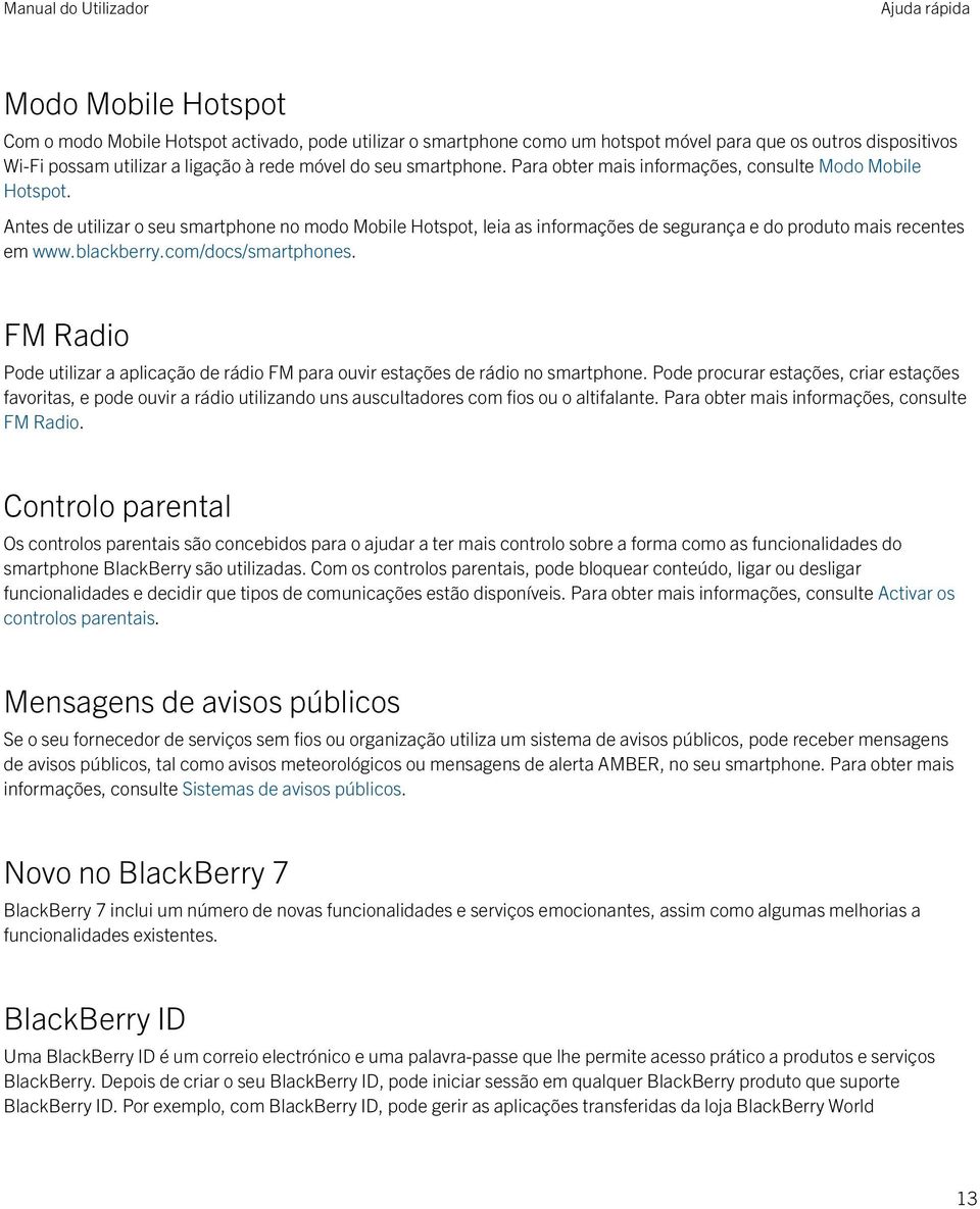 Antes de utilizar o seu smartphone no modo Mobile Hotspot, leia as informações de segurança e do produto mais recentes em www.blackberry.com/docs/smartphones.