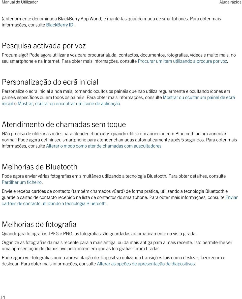 Para obter mais informações, consulte Procurar um item utilizando a procura por voz.