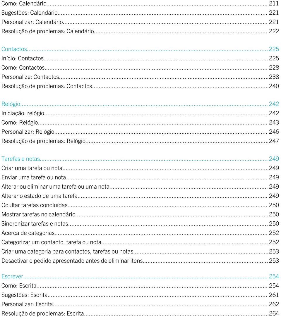 ..247 Tarefas e notas... 249 Criar uma tarefa ou nota...249 Enviar uma tarefa ou nota... 249 Alterar ou eliminar uma tarefa ou uma nota... 249 Alterar o estado de uma tarefa.