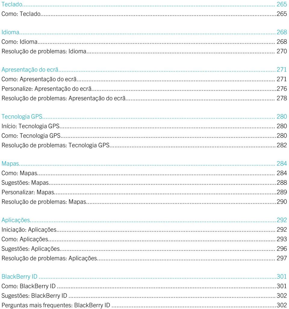 ..280 Resolução de problemas: Tecnologia GPS... 282 Mapas... 284 Como: Mapas... 284 Sugestões: Mapas...288 Personalizar: Mapas...289 Resolução de problemas: Mapas...290 Aplicações.