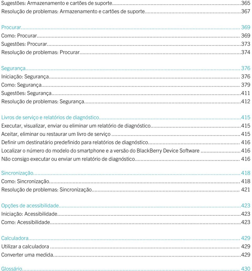 ..412 Livros de serviço e relatórios de diagnóstico...415 Executar, visualizar, enviar ou eliminar um relatório de diagnóstico...415 Aceitar, eliminar ou restaurar um livro de serviço.