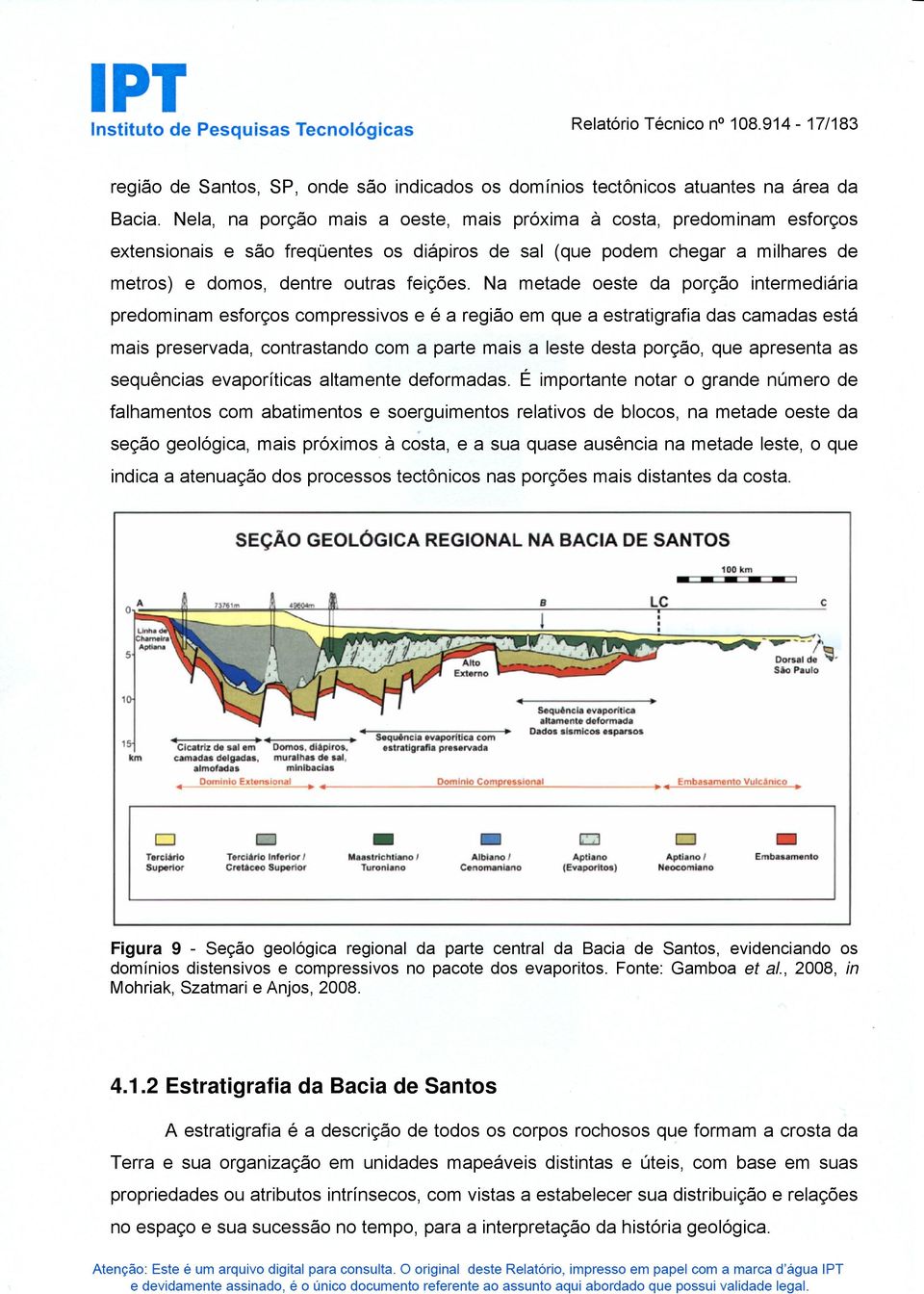 Na metade oeste da porção intermediária predominam esforços compressivos e é a região em que a estratigrafia das camadas está mais preservada, contrastando com a parte mais a leste desta porção, que