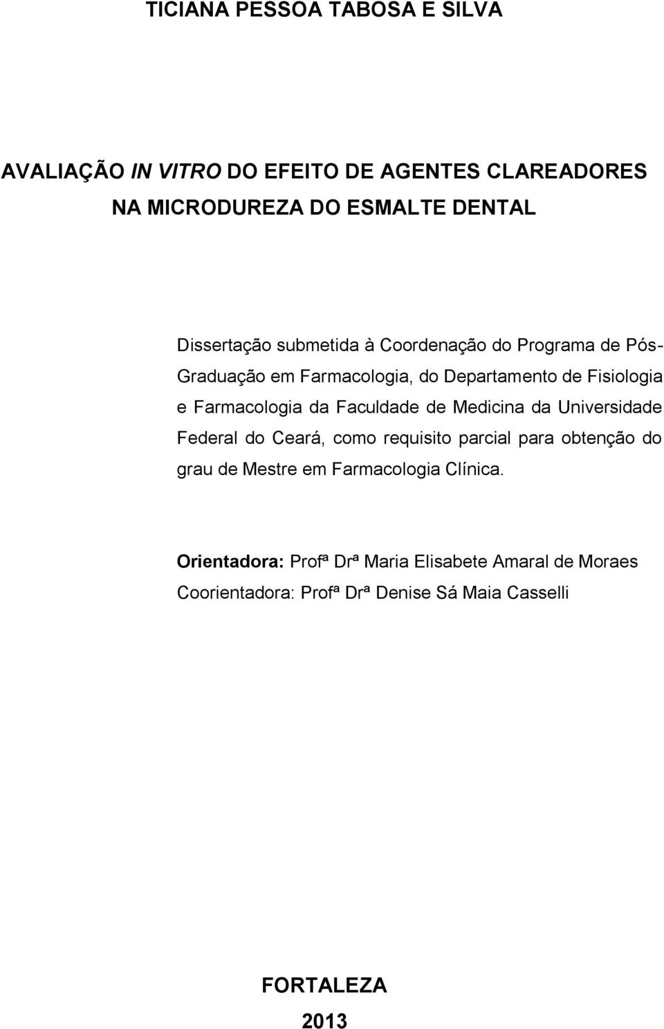 Farmacologia da Faculdade de Medicina da Universidade Federal do Ceará, como requisito parcial para obtenção do grau de
