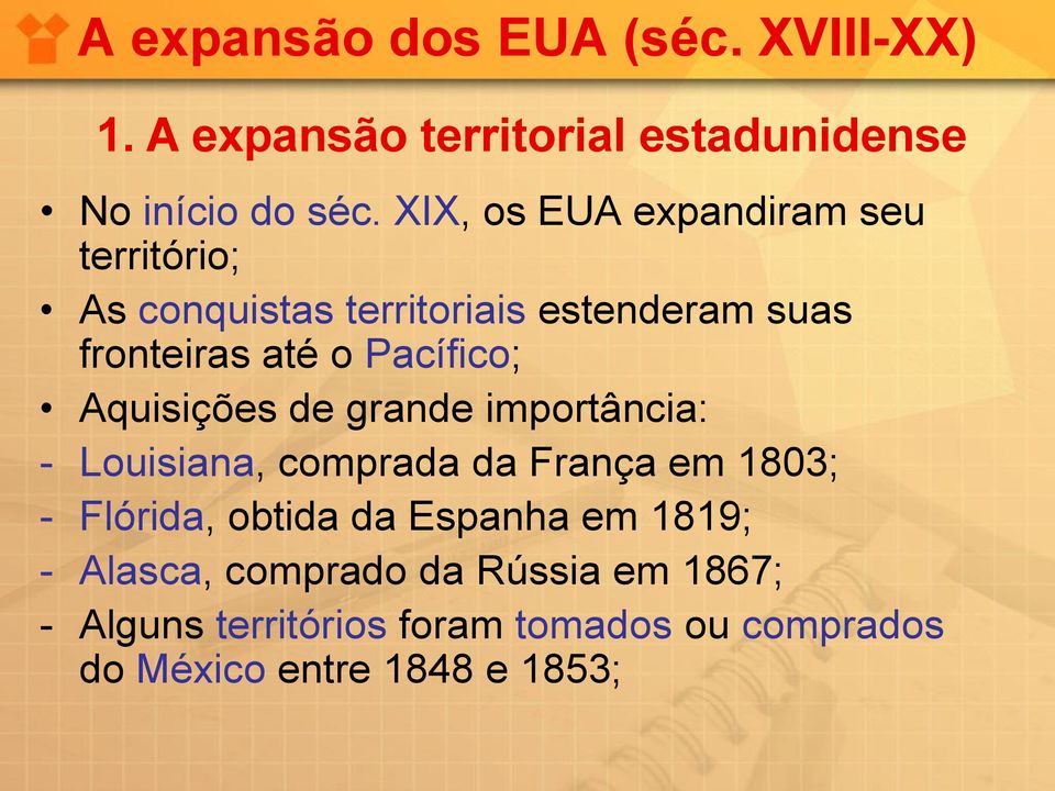 Pacífico; Aquisições de grande importância: - Louisiana, comprada da França em 1803; - Flórida,