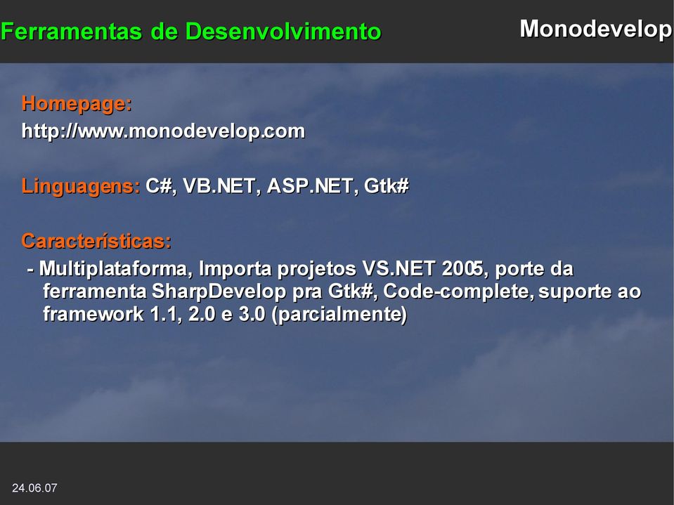 NET, Gtk# Características: - Multiplataforma, Importa projetos VS.