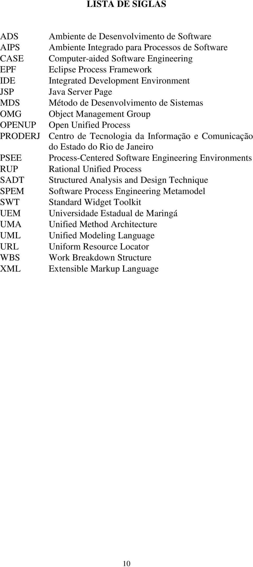 do Estado do Rio de Janeiro PSEE Process-Centered Software Engineering Environments RUP Rational Unified Process SADT Structured Analysis and Design Technique SPEM Software Process Engineering