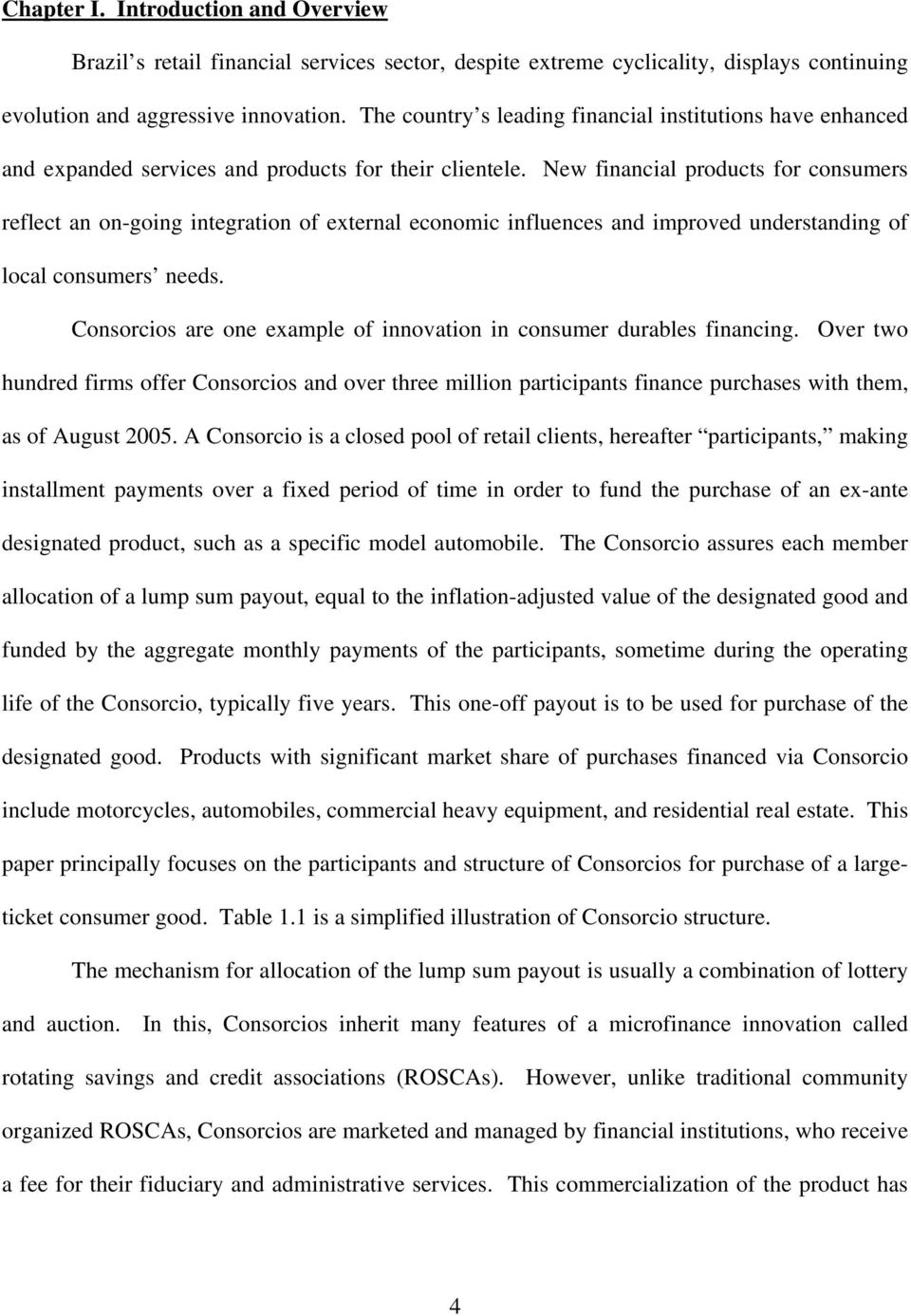 New financial products for consumers reflect an on-going integration of external economic influences and improved understanding of local consumers needs.