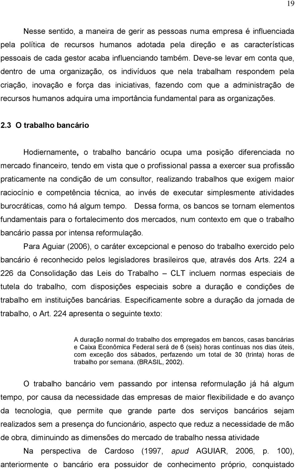 Deve-se levar em conta que, dentro de uma organização, os indivíduos que nela trabalham respondem pela criação, inovação e força das iniciativas, fazendo com que a administração de recursos humanos