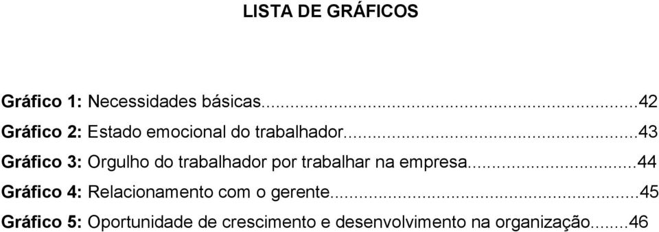 ..43 Gráfico 3: Orgulho do trabalhador por trabalhar na empresa.