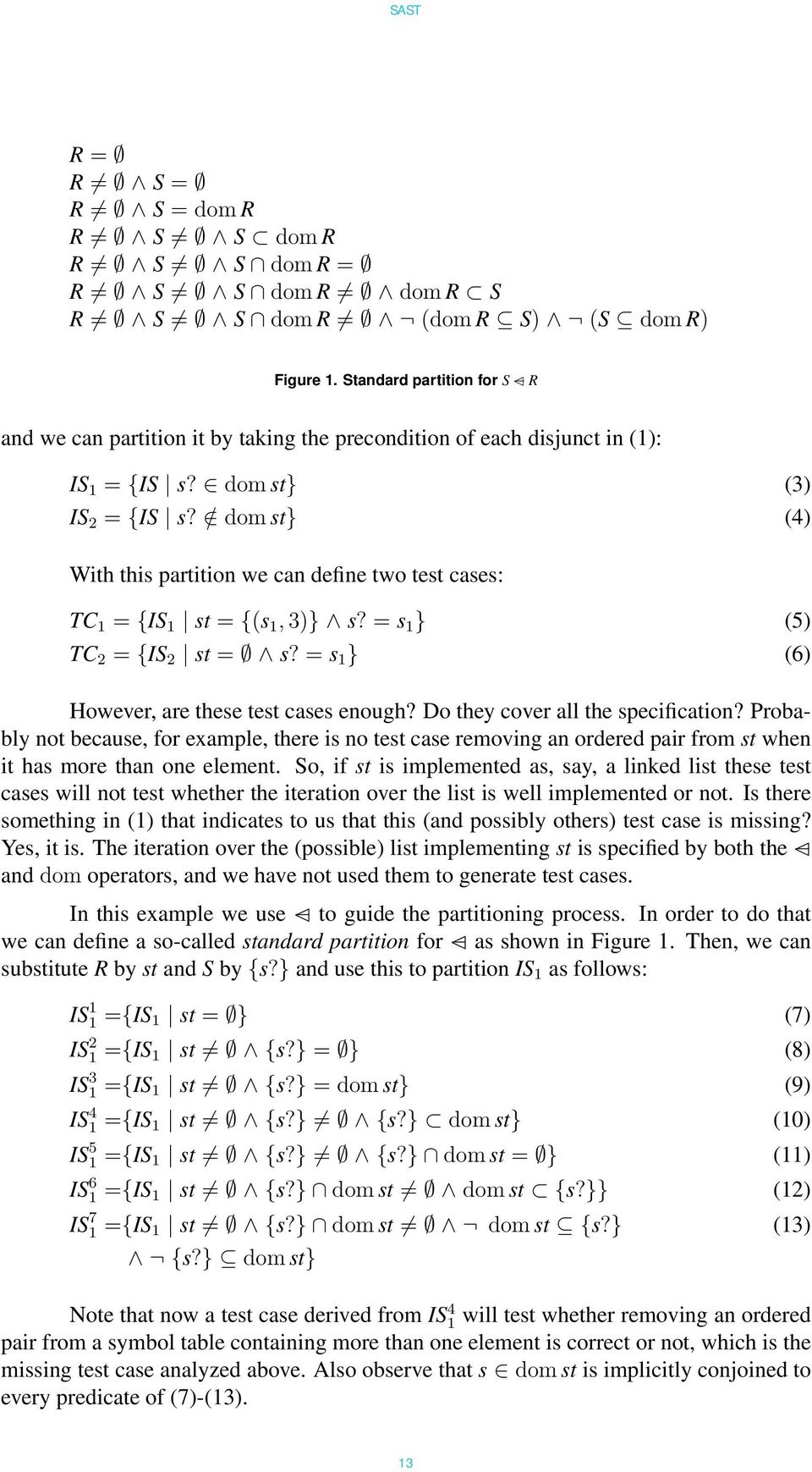 / dom st} (4) With this partition we can define two test cases: TC 1 = {IS 1 st = {(s 1, 3)} s? = s 1 } (5) TC 2 = {IS 2 st = s? = s 1 } (6) However, are these test cases enough?