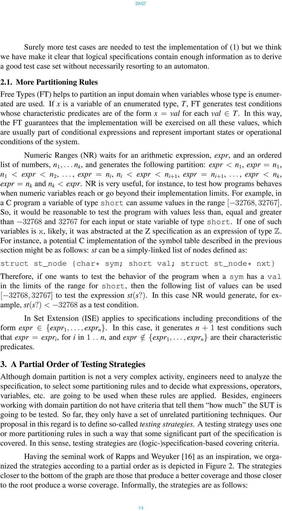 If x is a variable of an enumerated type, T, FT generates test conditions whose characteristic predicates are of the form x = val for each val T.