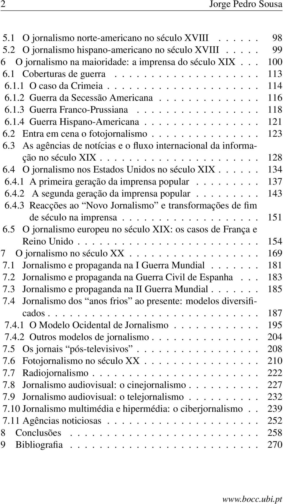 1.4 Guerra Hispano-Americana................ 121 6.2 Entra em cena o fotojornalismo............... 123 6.3 As agências de notícias e o fluxo internacional da informação no século XIX...................... 128 6.