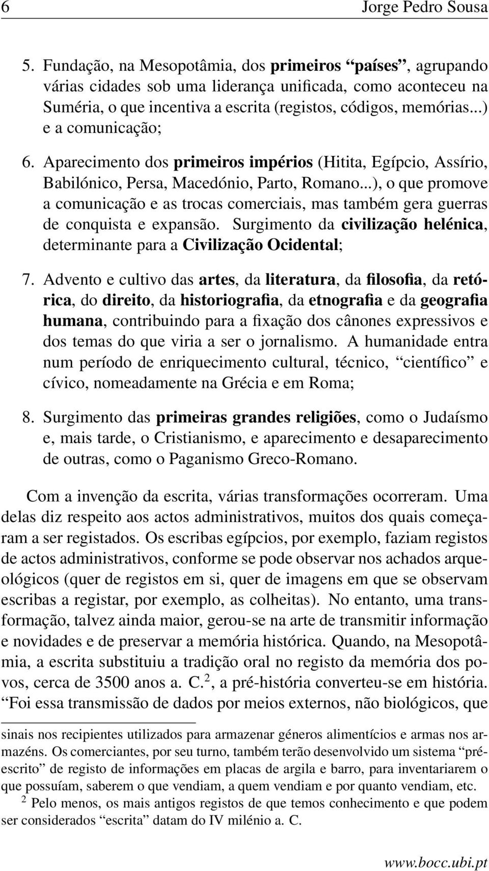 ..) e a comunicação; 6. Aparecimento dos primeiros impérios (Hitita, Egípcio, Assírio, Babilónico, Persa, Macedónio, Parto, Romano.