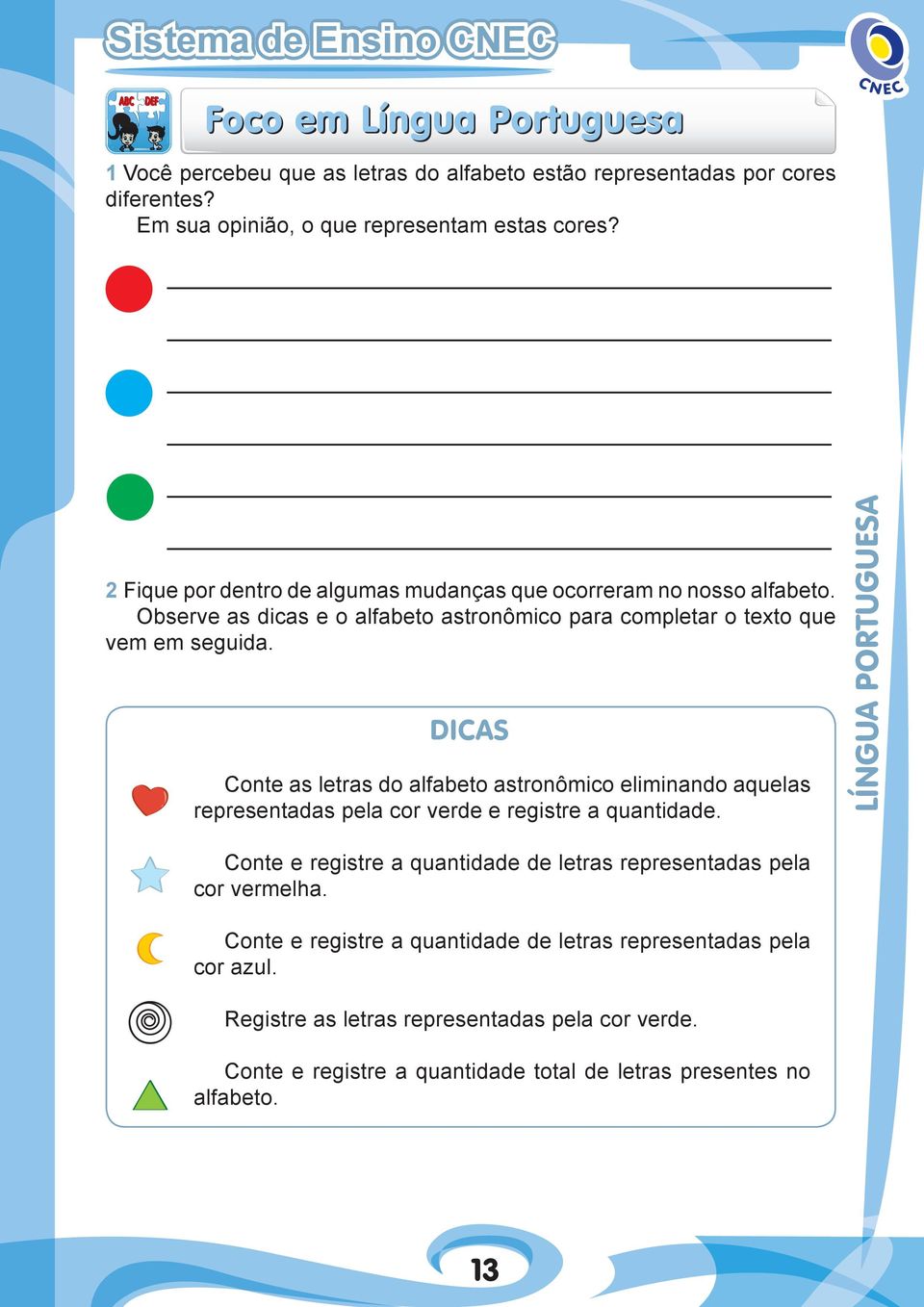 DICAS Conte as letras do alfabeto astronômico eliminando aquelas representadas pela cor verde e registre a quantidade.