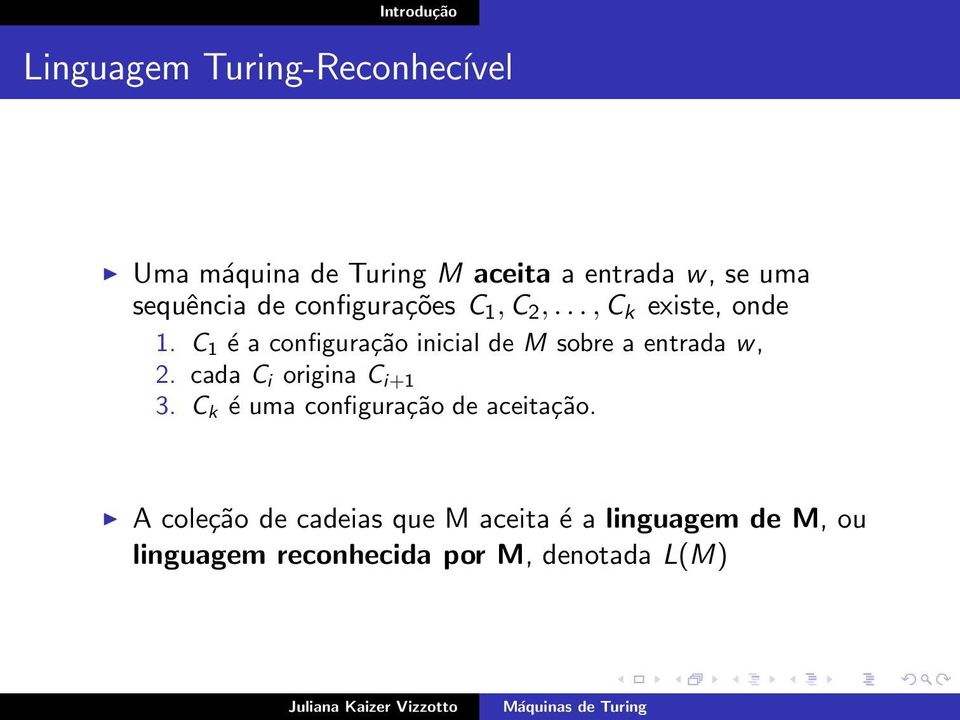 C 1 é a configuração inicial de M sobre a entrada w, 2. cada C i origina C i+1 3.