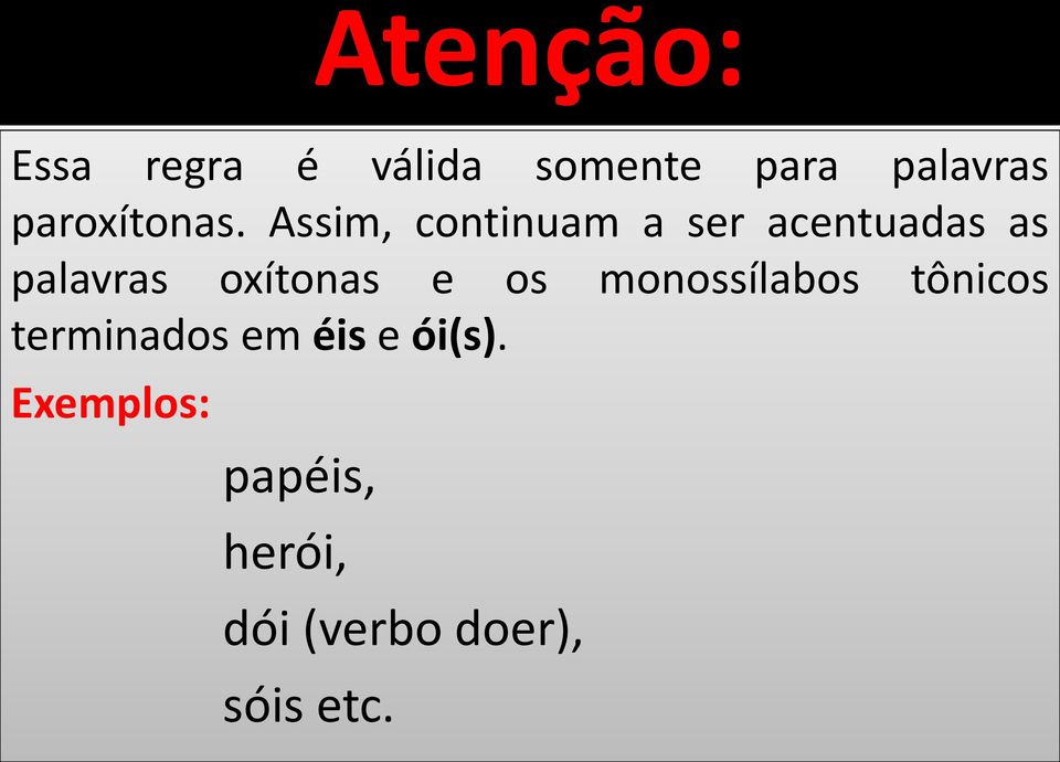 Assim, continuam a ser acentuadas as palavras oxítonas