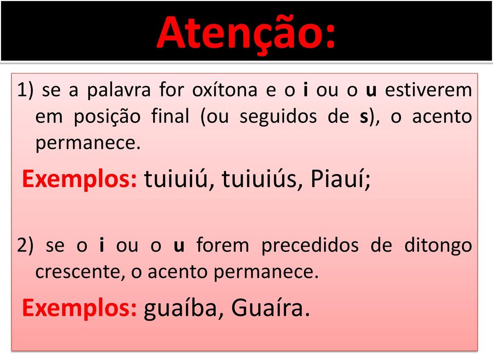 Exemplos: tuiuiú, tuiuiús, Piauí; 2) se o i ou o u forem
