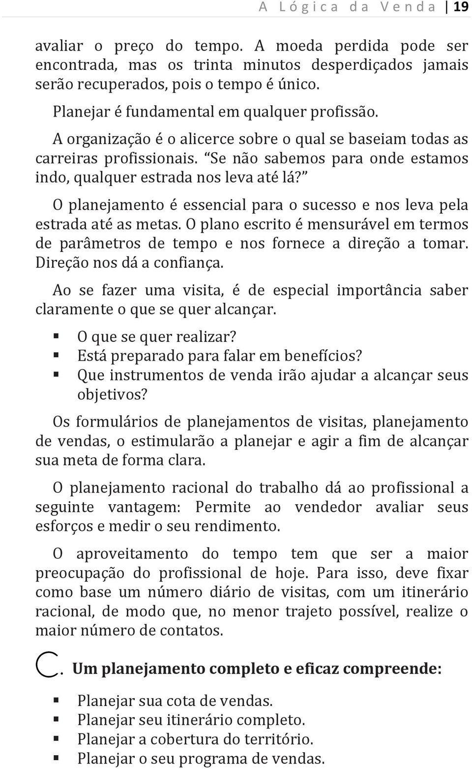 Se n~o sabemos para onde estamos indo, qualquer estrada nos leva até l? O planejamento é essencial para o sucesso e nos leva pela estrada até as metas.