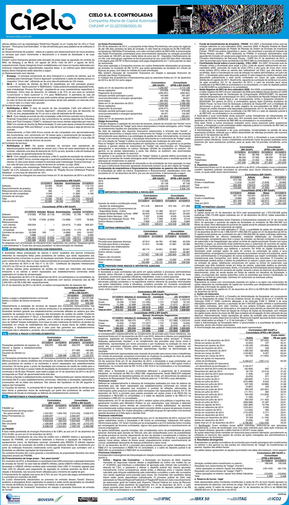 (b) Desenvolvimento de projetos - refere-se a gastos com desenvolvimento de novos produtos ou serviços que visam incrementar o faturamento e a receita da Sociedade e de suas controladas.