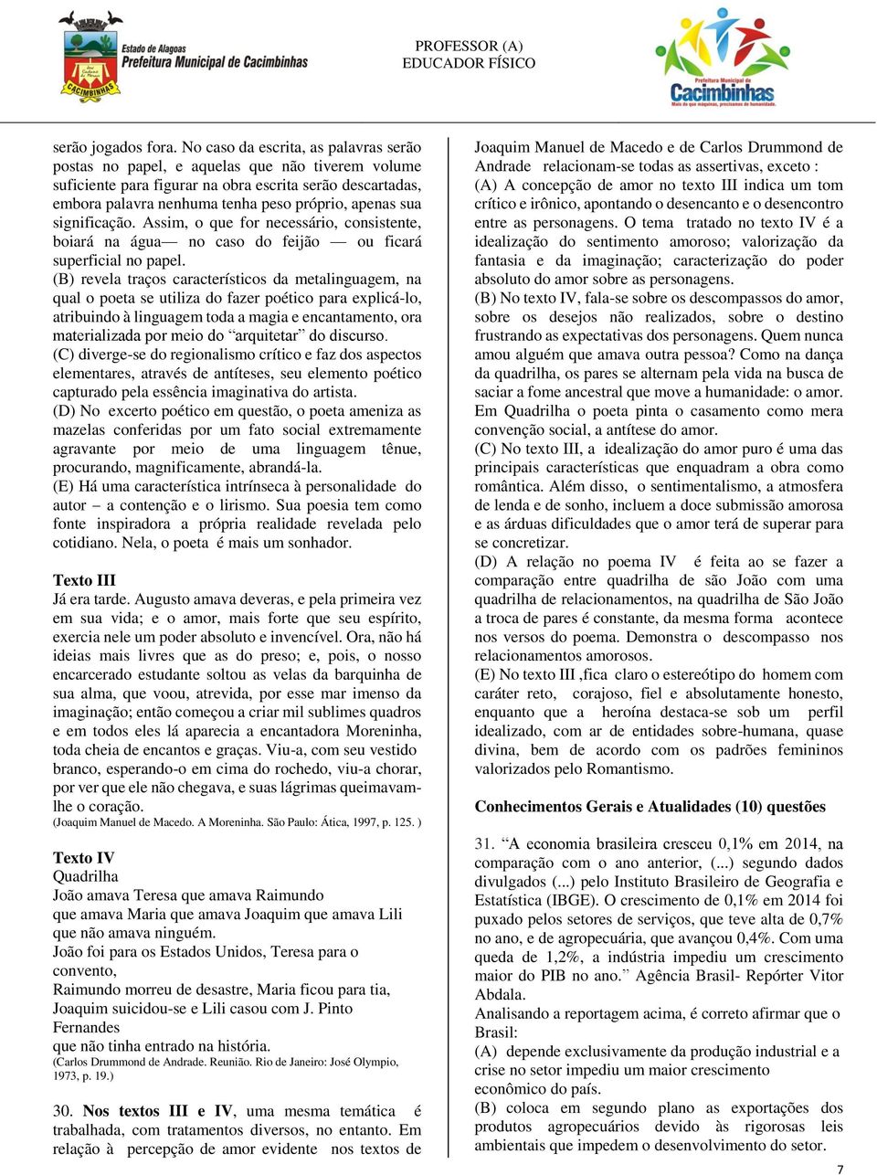 sua significação. Assim, o que for necessário, consistente, boiará na água no caso do feijão ou ficará superficial no papel.