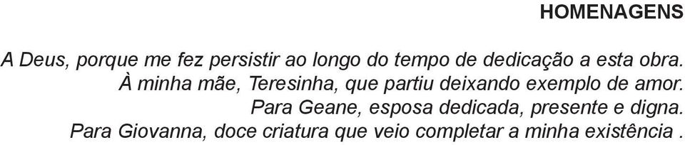 À minha mãe, Teresinha, que partiu deixando exemplo de amor.