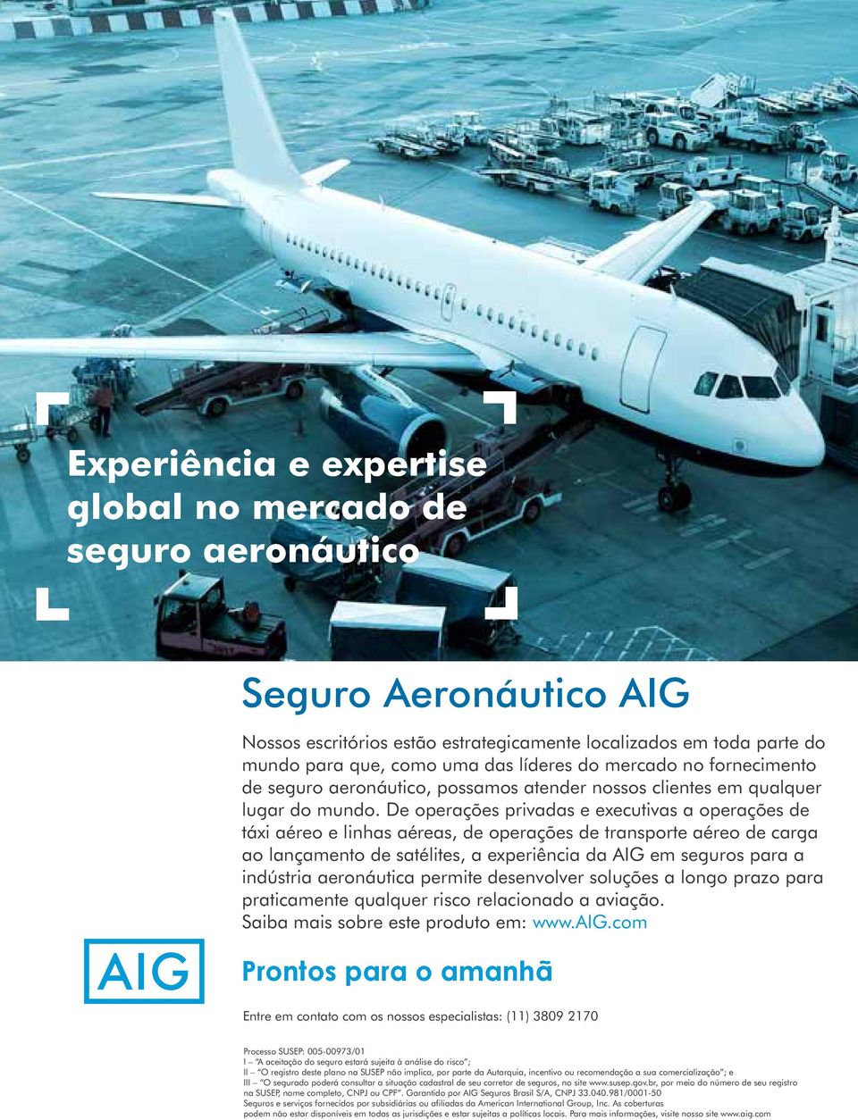 De operações privadas e executivas a operações de táxi aéreo e linhas aéreas, de operações de transporte aéreo de carga ao lançamento de satélites, a experiência da AIG em seguros para a indústria