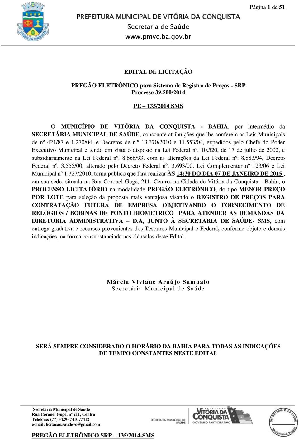 270/04, e Decretos de n.º 13.370/2010 e 11.553/04, expedidos pelo Chefe do Poder Executivo Municipal e tendo em vista o disposto na Lei Federal nº. 10.