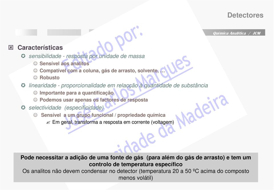 (especificidade) Sensível a um grupo funcional / propriedade química Em geral, transforma a resposta em corrente (voltagem) Pode necessitar a adição de uma fonte de