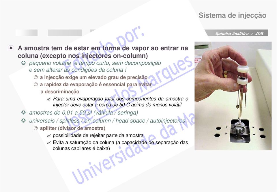 a injecção exige um elevado grau de precisão a rapidez da evaporação é essencial para evitar a descriminação Para uma evaporação total dos componentes da amostra o injector