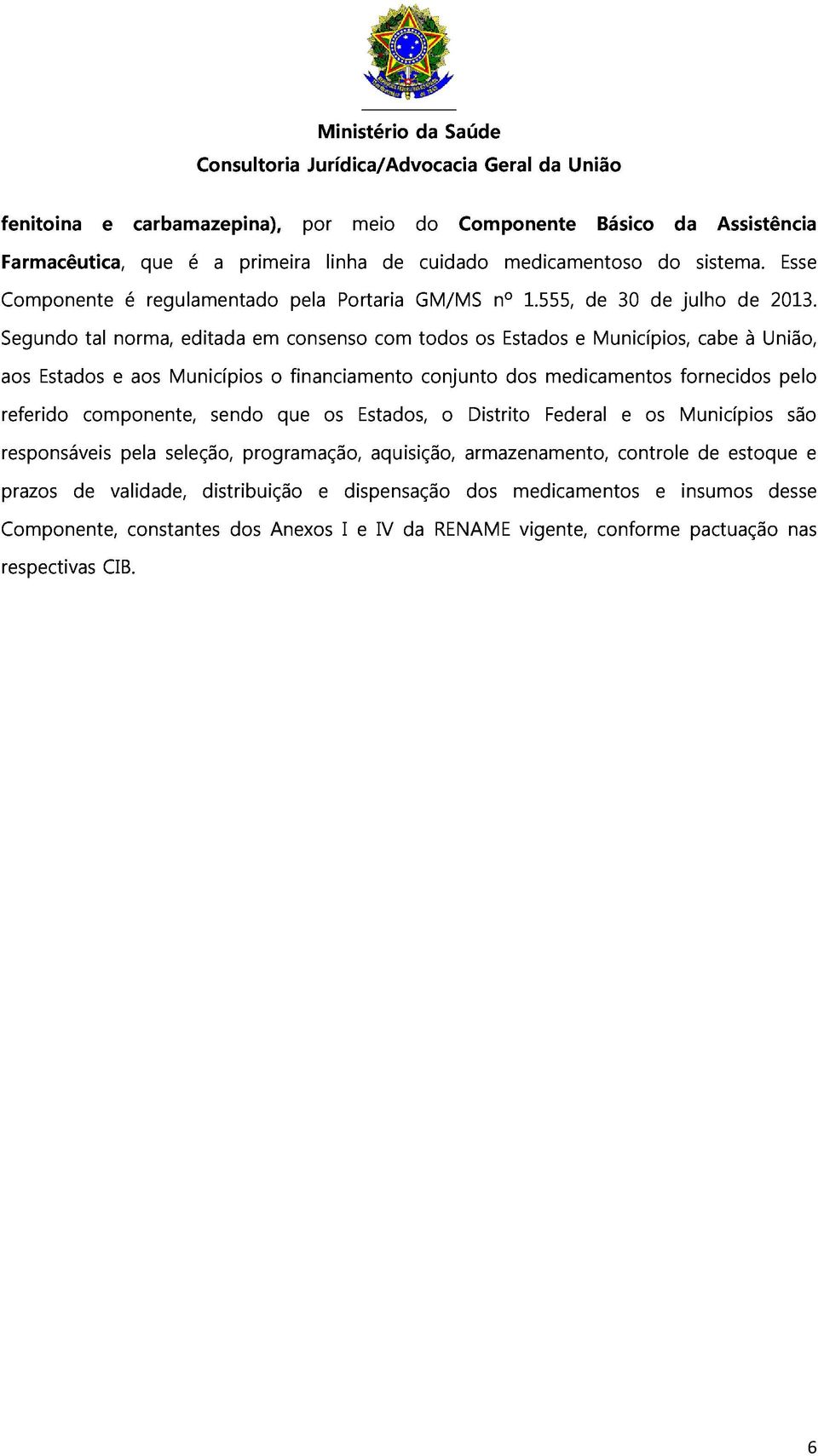 Esse aos referido responsáveis Estados componente, e aos Municípios sendo o que financiamento os Estados, conjunto o Distrito Federal medicamentos e Municípios fornecidos pelo prazos pela seleção,