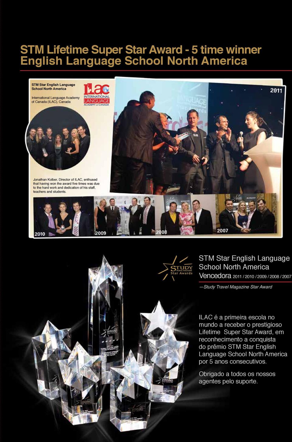 STM Star English Language School North America Vencedora 2011 / 2010 / 2009 / 2008 / 2007 Study Travel Magazine Star Award ILAC é a primeira escola no mundo a receber o