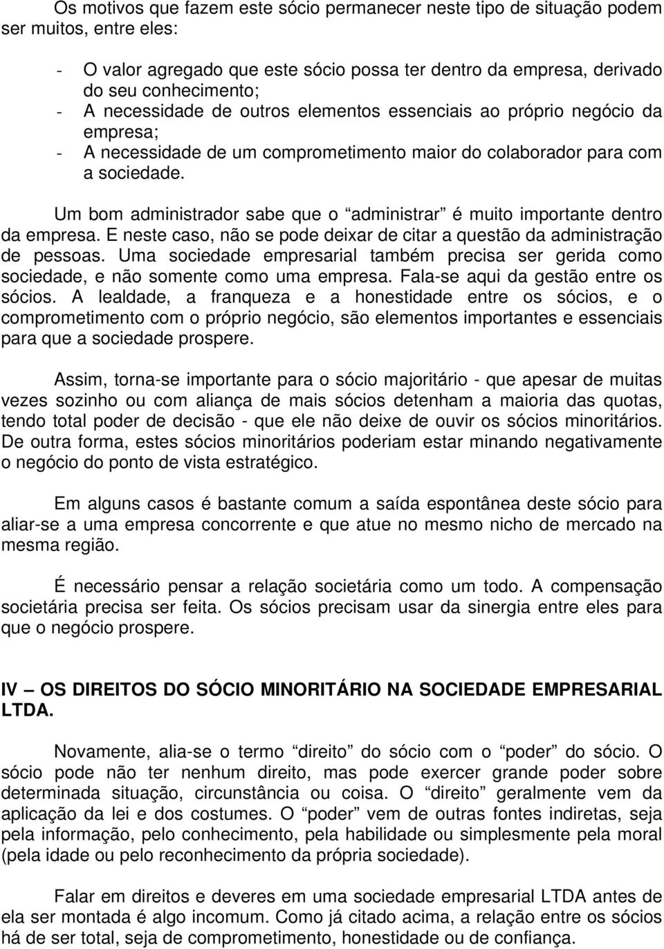 Um bom administrador sabe que o administrar é muito importante dentro da empresa. E neste caso, não se pode deixar de citar a questão da administração de pessoas.