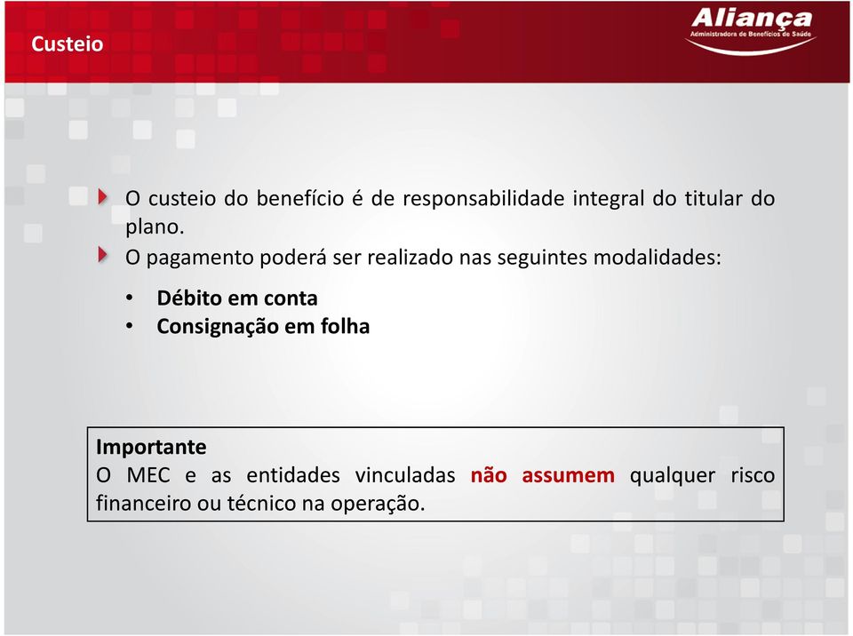 O pagamento poderá ser realizado nas seguintes modalidades: Débito em