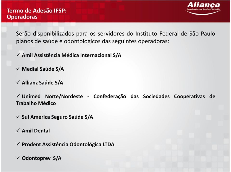S/A MedialSaúdeS/A Allianz Saúde S/A Unimed Norte/Nordeste - Confederação das Sociedades Cooperativas