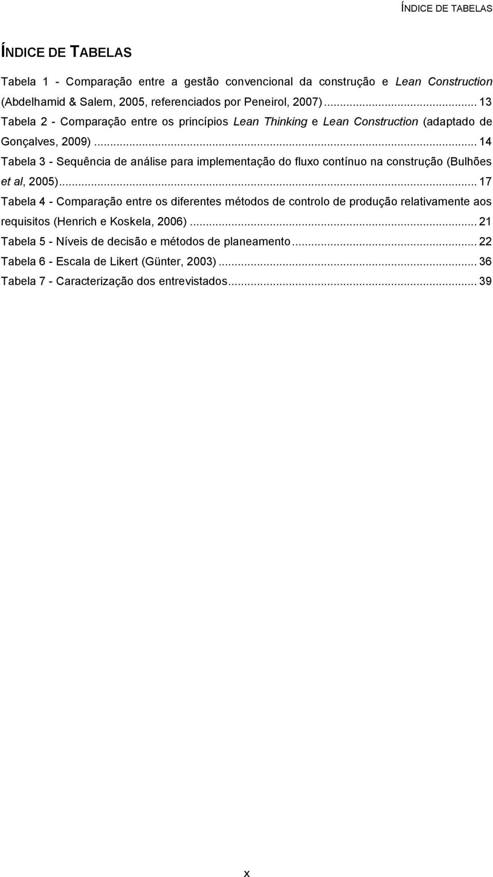 .. 14 Tabela 3 - Sequência de análise para implementação do fluxo contínuo na construção (Bulhões et al, 2005).