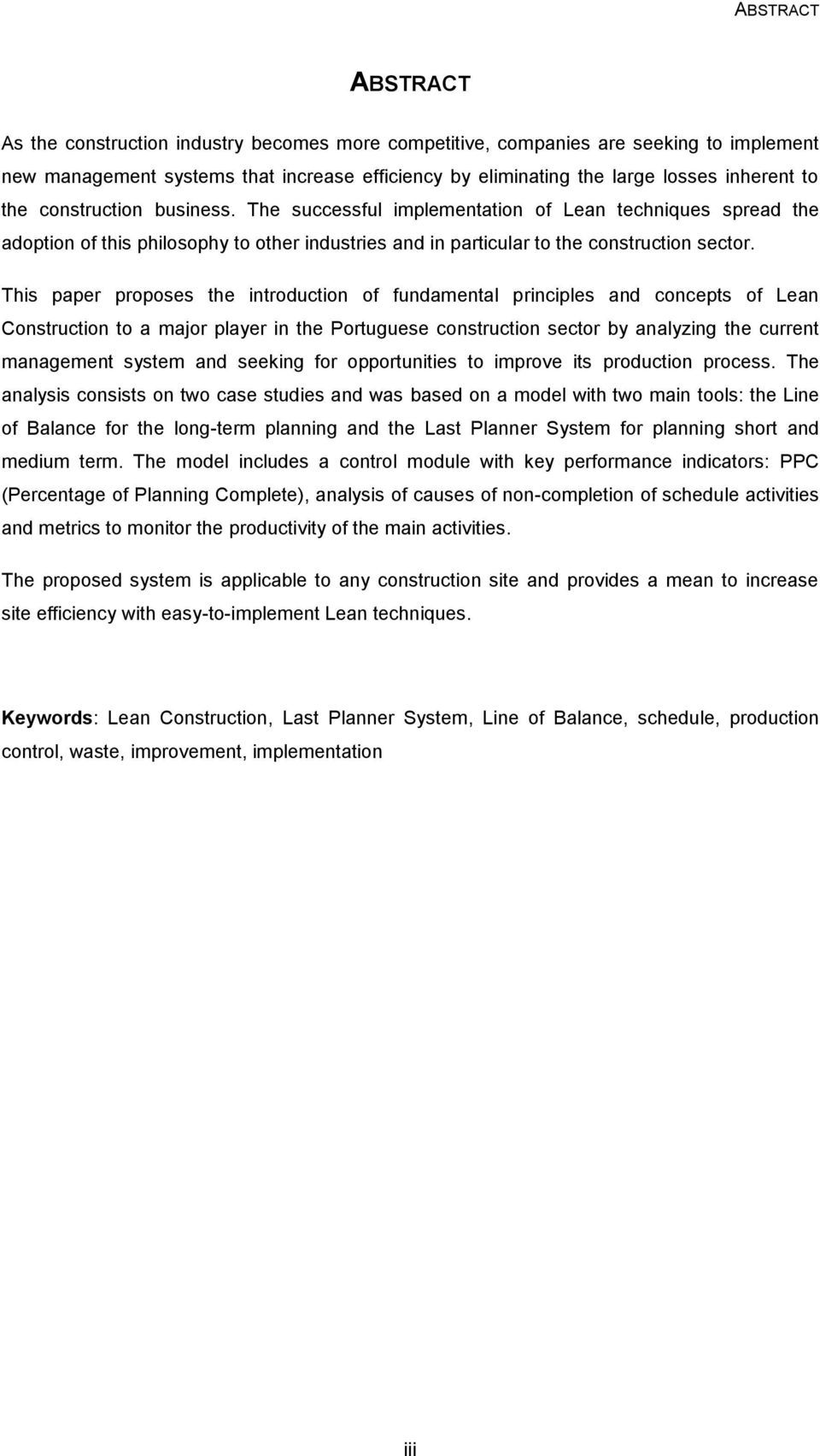 This paper proposes the introduction of fundamental principles and concepts of Lean Construction to a major player in the Portuguese construction sector by analyzing the current management system and