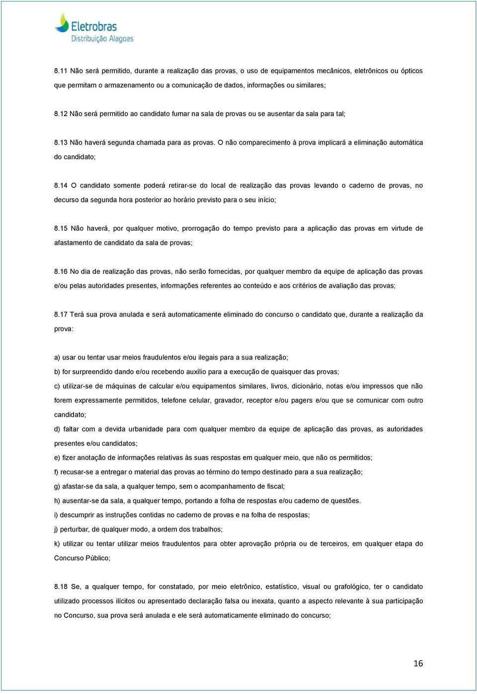 O não comparecimento à prova implicará a eliminação automática do candidato; 8.