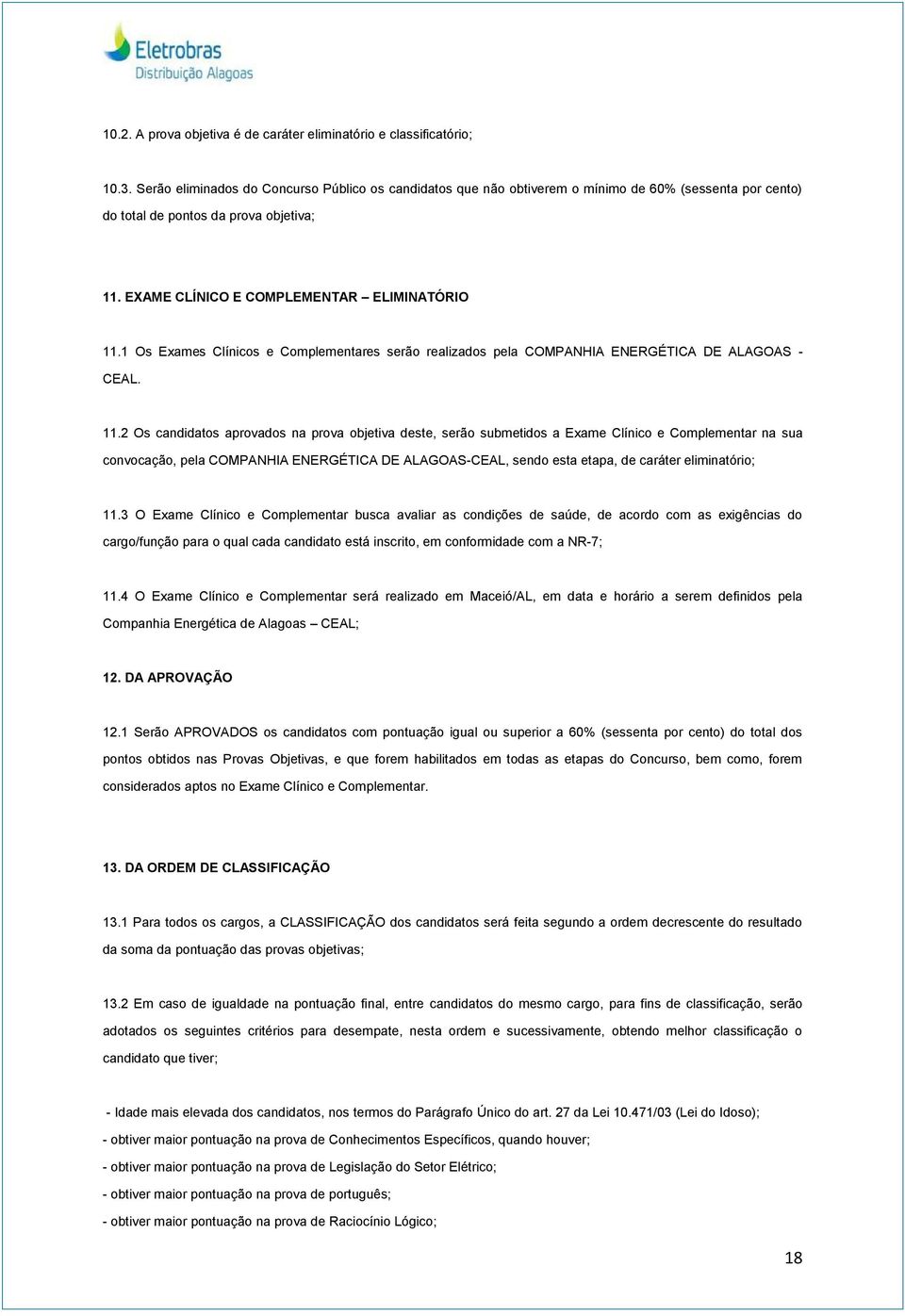 1 Os Exames Clínicos e Complementares serão realizados pela COMPANHIA ENERGÉTICA DE ALAGOAS - CEAL. 11.