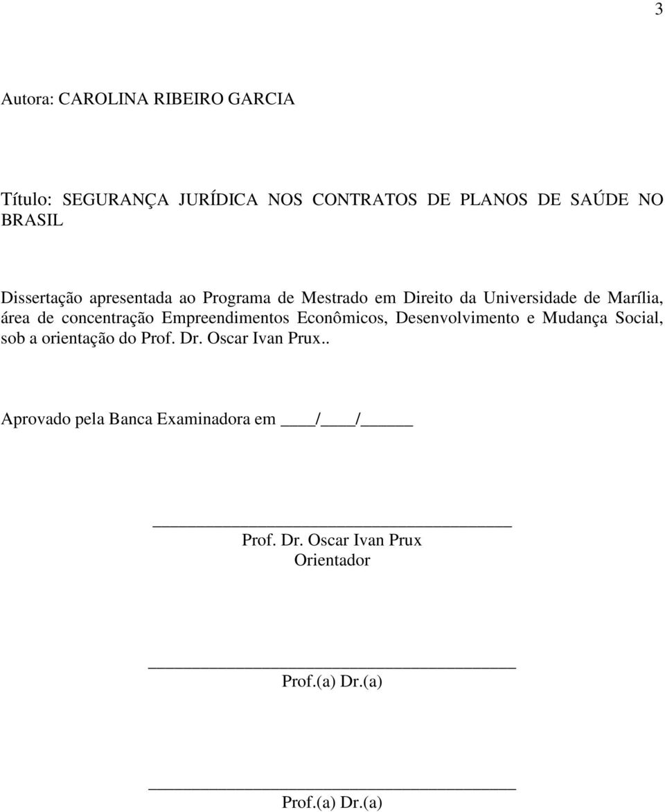 Empreendimentos Econômicos, Desenvolvimento e Mudança Social, sob a orientação do Prof. Dr. Oscar Ivan Prux.