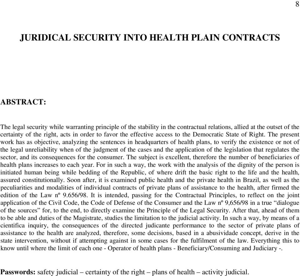 The present work has as objective, analyzing the sentences in headquarters of health plans, to verify the existence or not of the legal unreliability when of the judgment of the cases and the