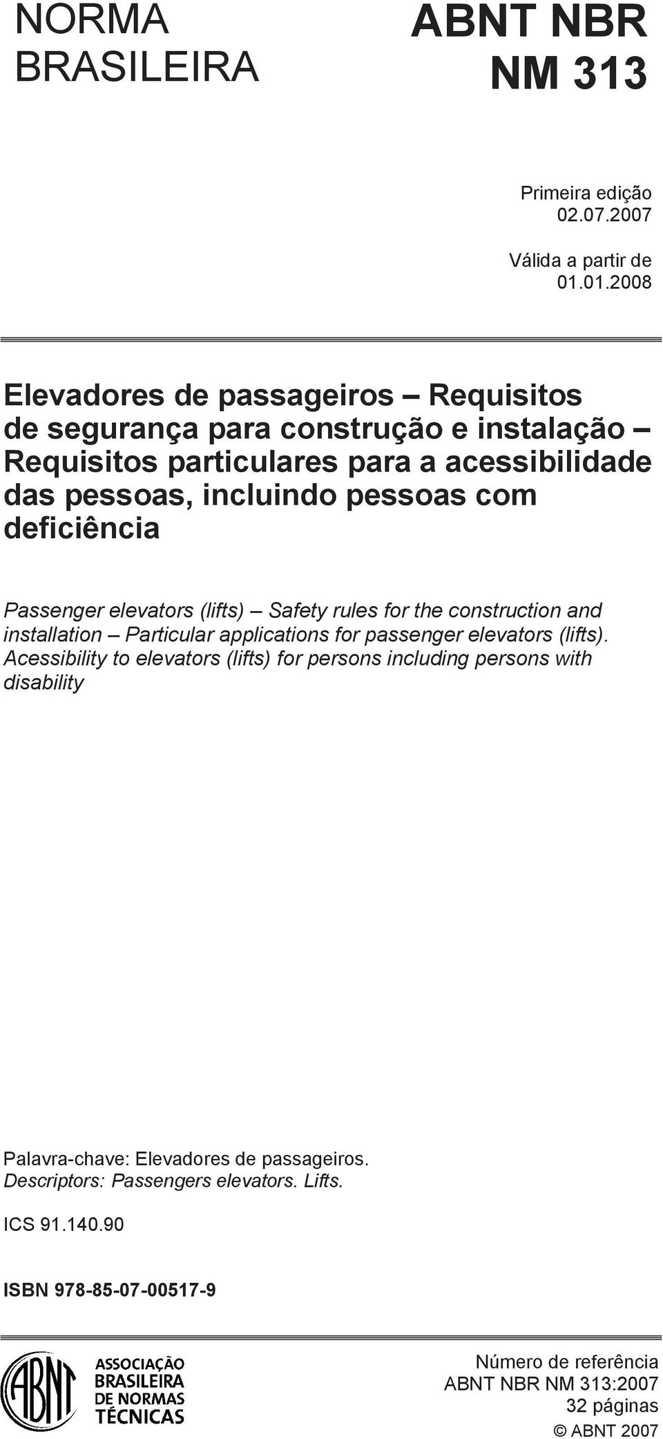 com deficiência Passenger elevators (lifts) Safety rules for the construction and installation Particular applications for passenger elevators (lifts).