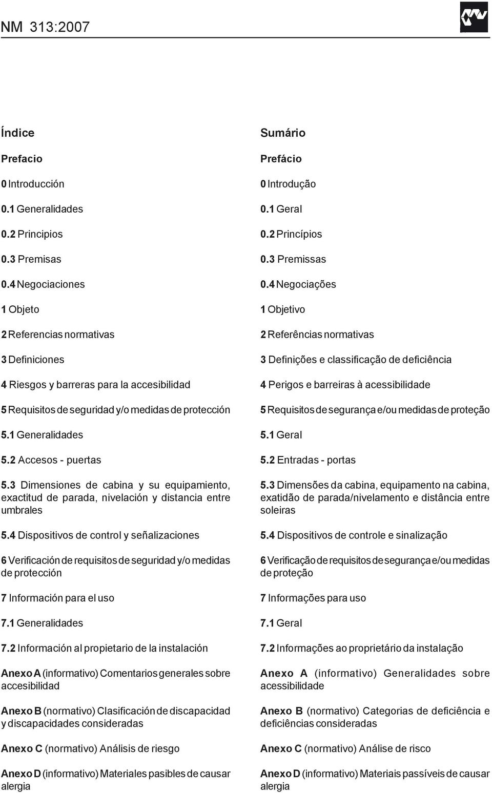 2 Accesos - puertas 5.3 Dimensiones de cabina y su equipamiento, exactitud de parada, nivelación y distancia entre umbrales 5.