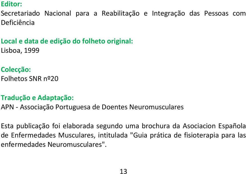 Portuguesa de Doentes Neuromusculares Esta publicação foi elaborada segundo uma brochura da Asociacion