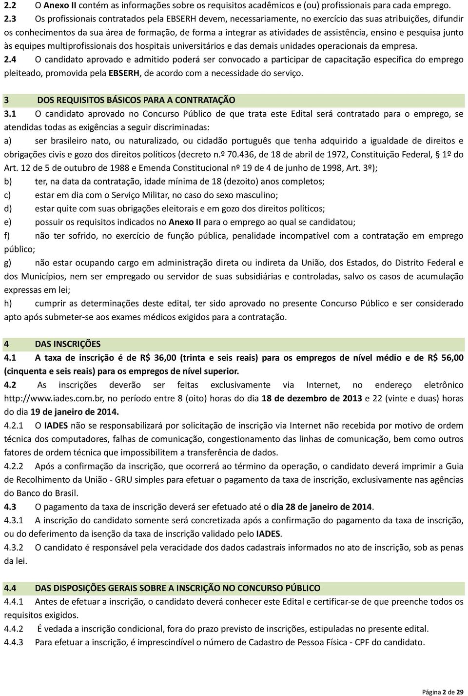 assistência, ensino e pesquisa junto às equipes multiprofissionais dos hospitais universitários e das demais unidades operacionais da empresa. 2.