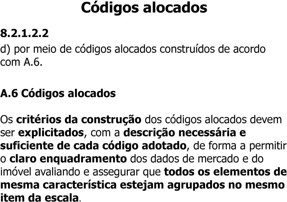 descrição necessária e suficiente de cada código adotado, de forma a permitir o claro enquadramento dos