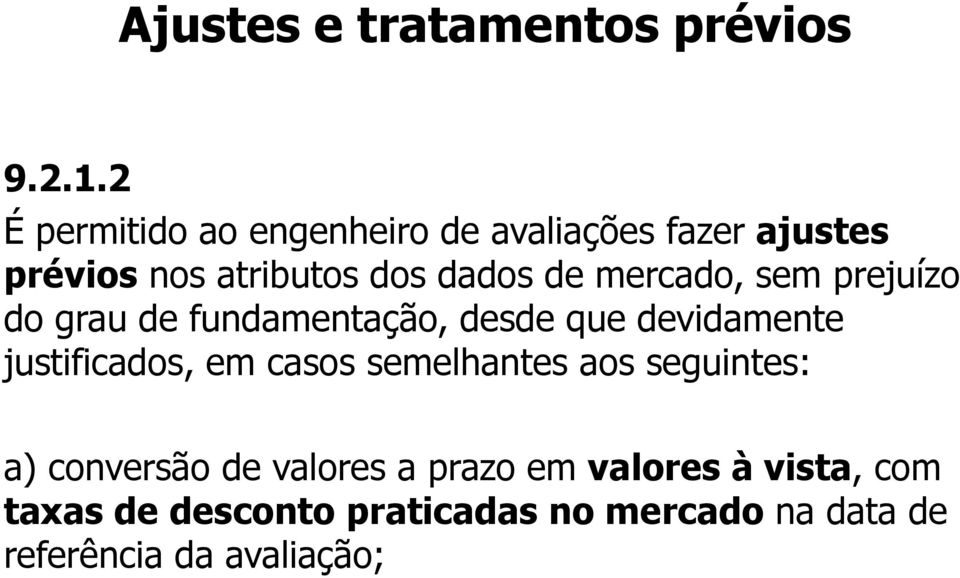 mercado, sem prejuízo do grau de fundamentação, desde que devidamente justificados, em casos