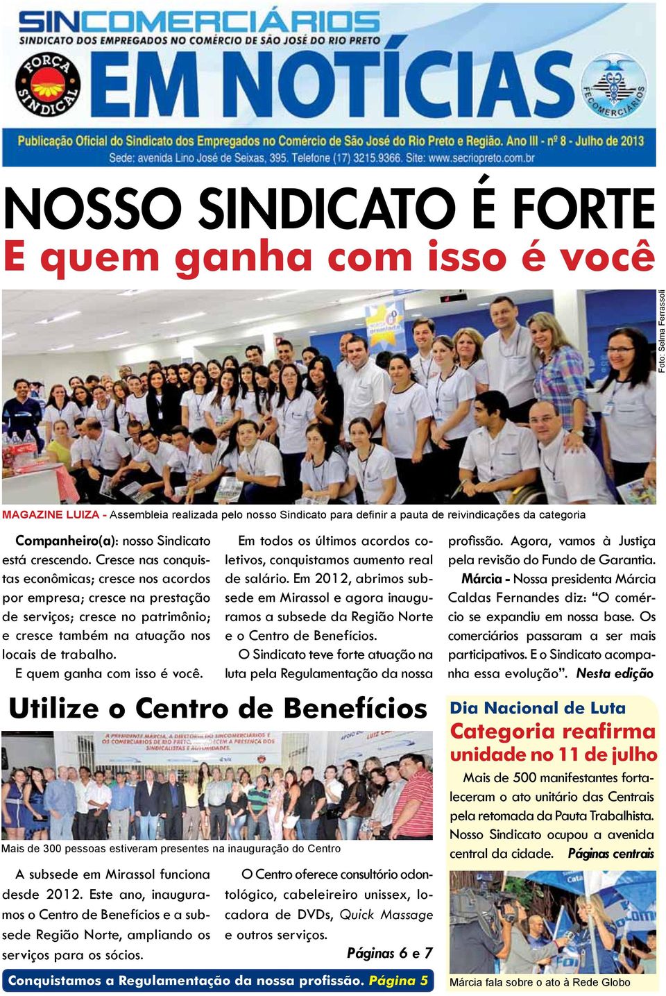 Cresce nas conquistas econômicas; cresce nos acordos por empresa; cresce na prestação de serviços; cresce no patrimônio; e cresce também na atuação nos locais de trabalho.