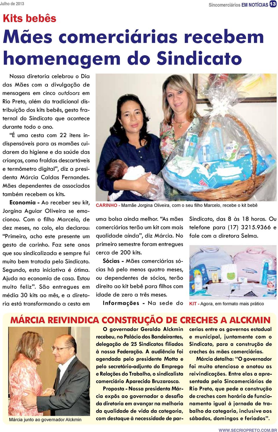 É uma cesta com 22 itens indispensáveis para as mamães cuidarem da higiene e da saúde das crianças, como fraldas descartáveis e termômetro digital, diz a presidenta Márcia Caldas Fernandes.